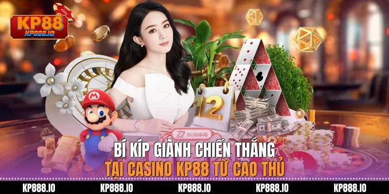 Bí kíp giành chiến thắng tại Casino Kp88 từ cao thủ