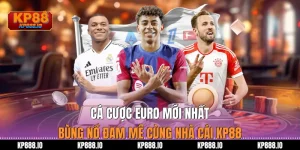 Cá cược euro mới nhất: Bùng nổ đam mê cùng nhà cái Kp88