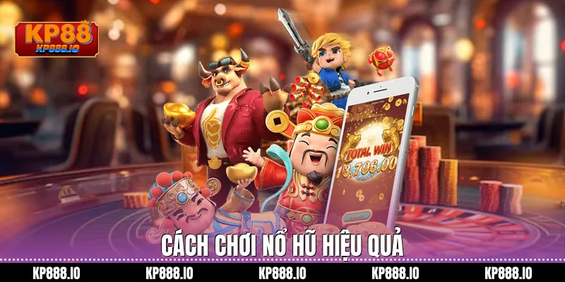 Cách chơi nổ hũ hiệu quả