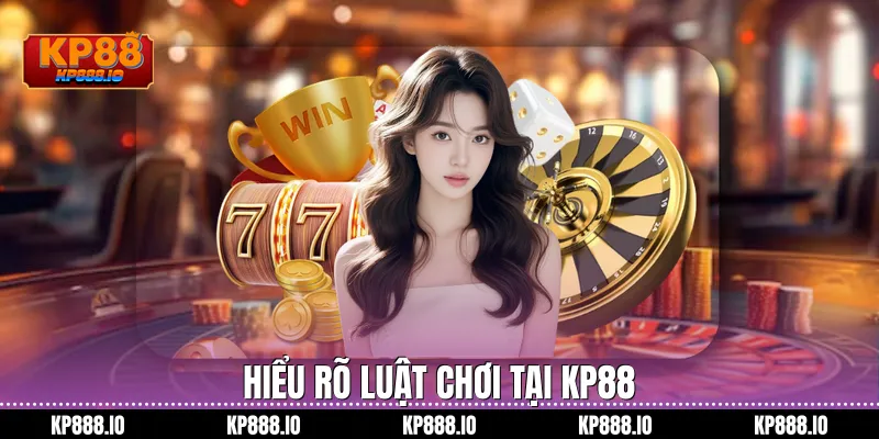 Hiểu rõ luật chơi tại kp88