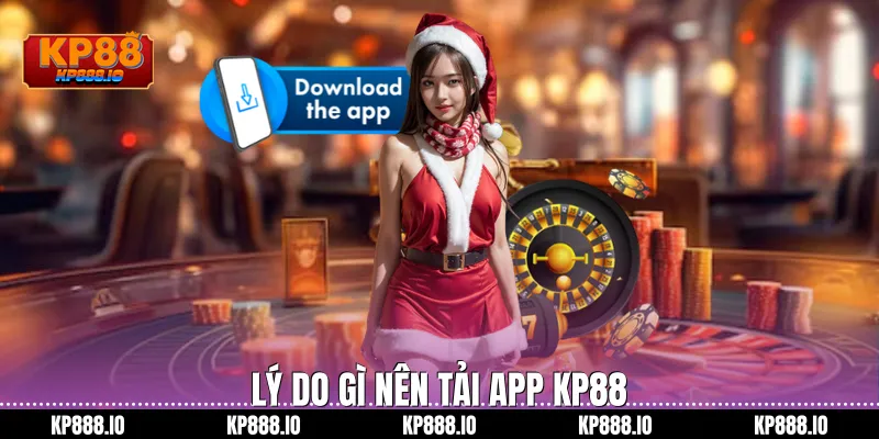 Lý do gì nên tải app kp88