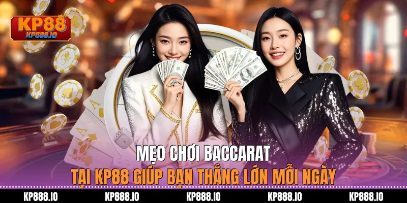 Mẹo Chơi Baccarat Tại Kp88 Giúp Bạn Thắng Lớn Mỗi Ngày