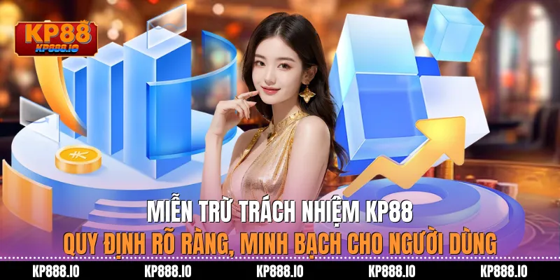 Miễn Trừ Trách Nhiệm KP88 – Quy định rõ ràng minh bạch