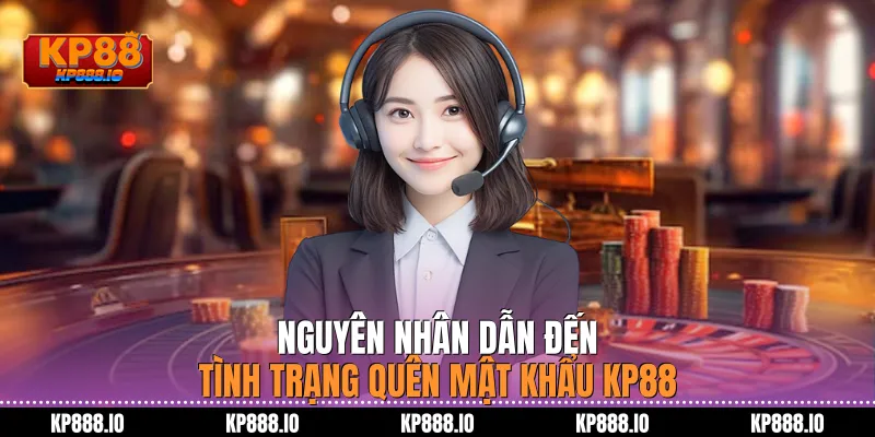 Nguyên nhân dẫn đến tình trạng Quên mật khẩu KP88