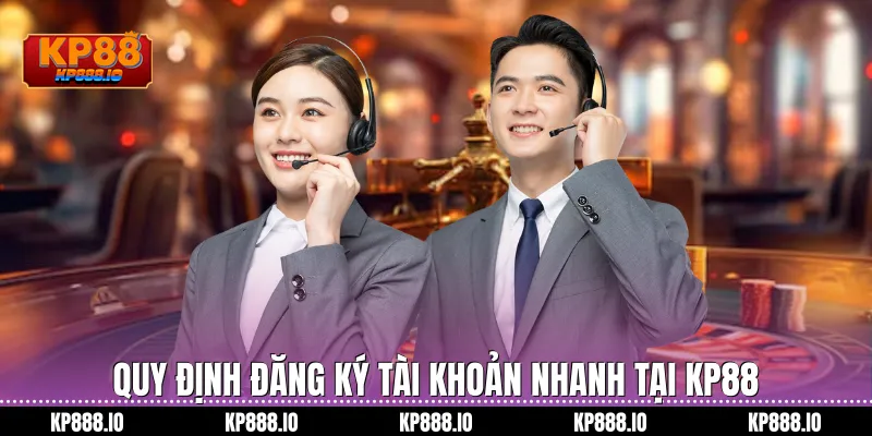 Quy định đăng ký tài khoản nhanh tại Kp88