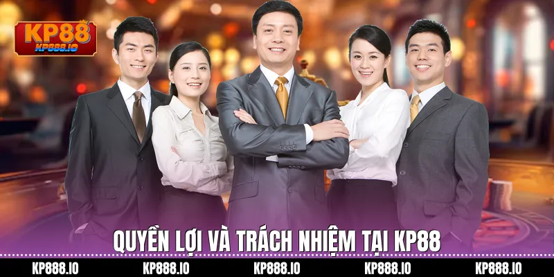 Quyền lợi và trách nhiệm tại Kp88
