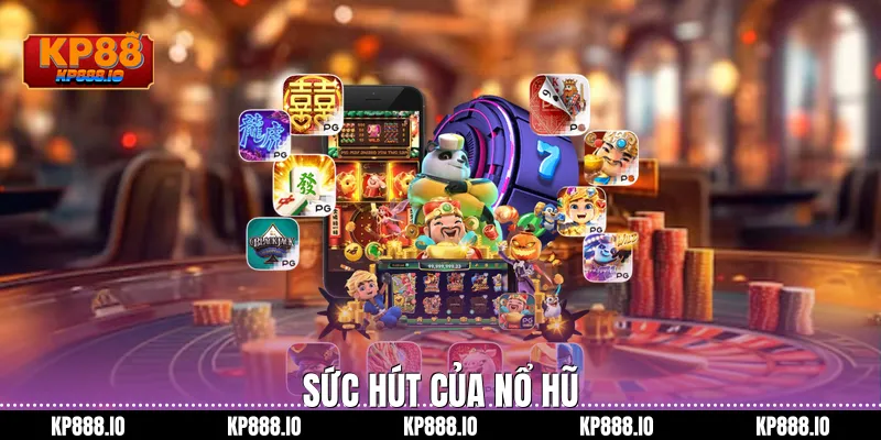 Sức hút của nổ hũ