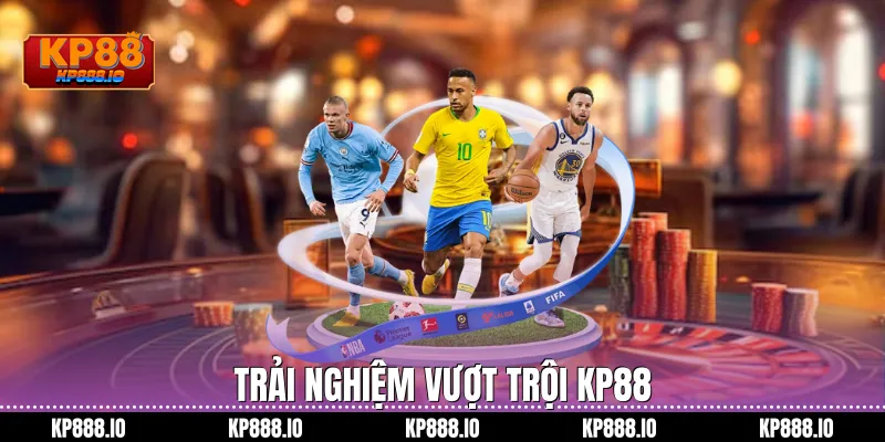 Trải nghiệm vượt trội kp88