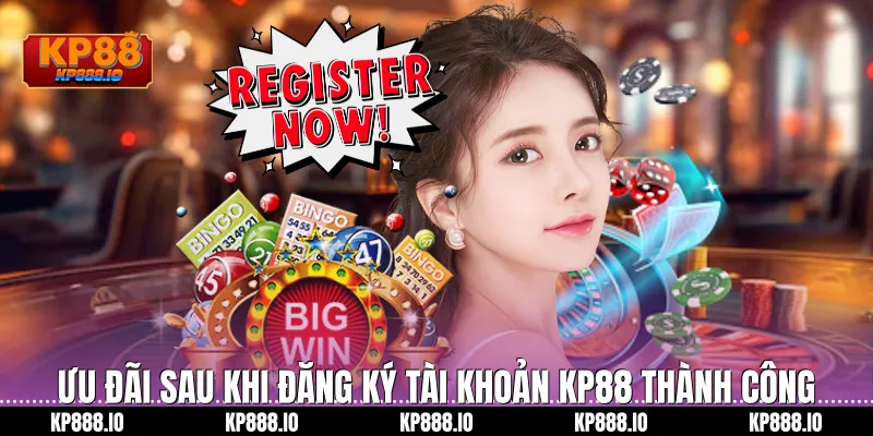 Ưu đãi sau khi Đăng Ký tài khoản KP88 thành công